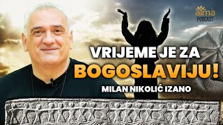 VRIJEME JE ZA BOGOSLAVIJU  VRIJEME JE ZA VELIKI DUHOVNI PREPOROD  MILAN NIKOLIĆ IZANO PODCAST [upl. by Shanon321]