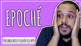 O que é EPOCHÉ  Vocabulário Filosófico 05  E [upl. by Nanda]