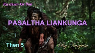 PASALTHA LIANKUNGA Then 5 Nunpuia [upl. by Mandy]