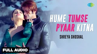 Hume Tumse Pyaar Kitna  Full Audio  Shreya Ghoshal  Karanvir Bohra  Priya Banerjee [upl. by Nylcaj]