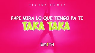 TAKA TAKA PAPI MIRA LO QUE TENGO PA TI Tik Tok Song  DJ SMITH [upl. by Sorcha695]