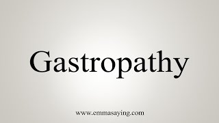 How To Say Gastropathy [upl. by Aroon882]