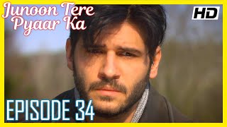 Junoon Tere Pyaar Ka  Episode 34  Urdu Hindi HD [upl. by Meyer718]