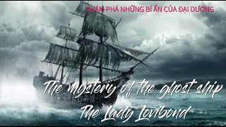 ✨️The Lady Lovibond  Con tàu ma huyền thoại và những bí ẩn kinh hoàng [upl. by Pharaoh]