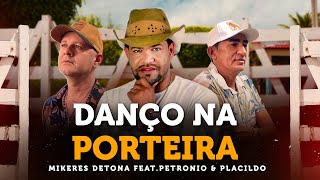 DANÇO NA PORTEIRA  Mikeres Detona  Feat Petrônio amp Placildo  Clipe Oficial [upl. by Iramaj788]