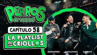 PERROS CRIOLLOS  LA PLAYLIST DE LOS CRIOLLOS CAP 58 [upl. by Fritz]