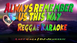 Always remember us this way  Lady Gaga  DJ Jhanzkie Reggae karaoke version [upl. by Anas]