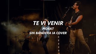 TE VÍ VENIR  MORAT IA COVER Original by Sin Bandera [upl. by Einapets]