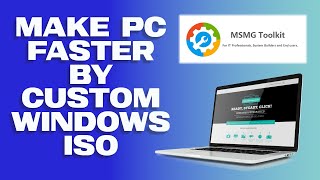 MSMG Toolkit  Make custom Windows 11 ISO to make your PC faster [upl. by Thema]