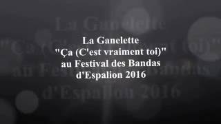 La Ganelette au Festival des Bandas dEspalion 2016 quotÇaquot Cest vraiment toi [upl. by Ennej368]