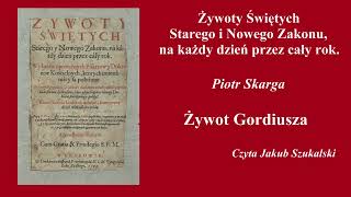 Żywoty świętych Gordiusz  Piotr Skarga  Słuchowisko audiobook [upl. by Winson]