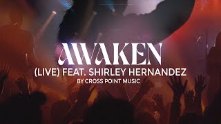 Cross Point Music  Lyric Video  “Awaken Livequot feat Shirley Hernandez [upl. by Aniara561]