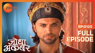 Ep 120  Maham anga ने वज़ीरे आलिया का ओहदा छोड़ने की मांग की  Jodha Akbar  Zee TV [upl. by Claire]