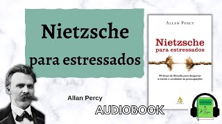 Audiobook NIETZSCHE PARA ESTRESSADOS  Allan Percy  COMBATENDO O ESTRESSE [upl. by Arawaj]