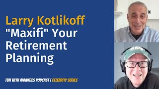 Larry Kotlikoff quotMaxifiquot Your Retirement Planning [upl. by Auqenes165]