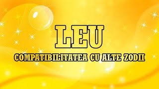 LEU 💖 COMPATBILITATEA CU CELELALTE ZODII 🌺 ASTROLOGIE [upl. by Freddy]