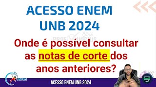 ACESSO ENEM UNB 2024  ONDE POSSO VER AS NOTAS DE CORTE [upl. by Brass]