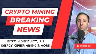 Crypto Mining News Bitcoin Difficulty IRIS Energy buying S21s Cipher Mining amp More [upl. by Iron492]