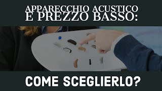 Apparecchio Acustico E Prezzo Basso Come Sceglierlo [upl. by Lehctim]