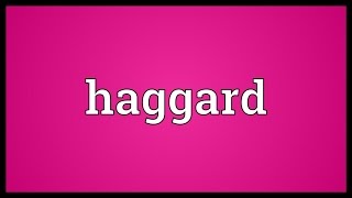 Haggard Meaning [upl. by Engedus]