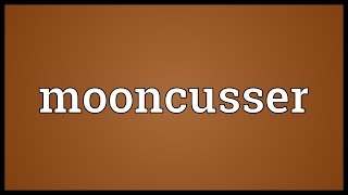 Mooncusser Meaning [upl. by Nattirb254]