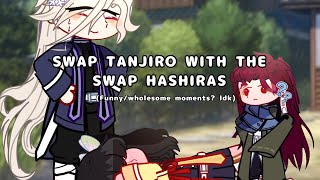 Swap Tanjiro with the Swap Hashiras  Kny  Swap auDemon Hashiras  Wholesome  ♡♡ [upl. by Brittani]