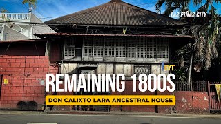 ANG NATITIRANG ANCESTRAL HOUSE NA ITINAYO AROUND 1800S SA LAS PIÑAS CITY DON CALIXTO LARA HOUSE [upl. by Seidler]