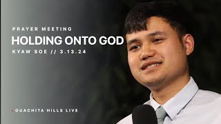 Holding Onto God  Kyaw Soe  Prayer Meeting  Ouachita Hills [upl. by Virgilio]