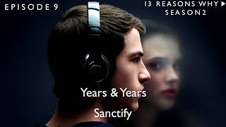 Years amp Years  Sanctify 13 Reasons Why Soundtrack S02xE09 [upl. by Kathe]