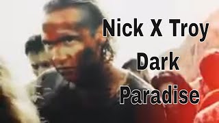 Nick X Troy  Dark Paradise [upl. by Wolf338]