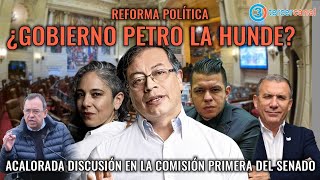 REFORMA POLÍTICA ¿GOBIERNO PETRO LA HUNDE ACALORADA DISCUSIÓN EN LA COMISIÓN PRIMERA DEL SENADO [upl. by Kyd]