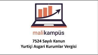 7524 Sayılı Kanunla Gelen Yenilikler ve Yurtiçi Asgari Kurumlar Vergisi [upl. by Archangel]