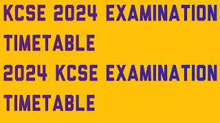 KCSE 2024 EXAMINATION TIMETABLE 2024 KCSE EXAMINATION TIMETABLE [upl. by Launam]