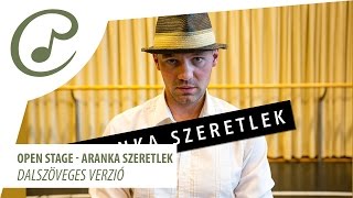 Open stage  Aranka szeretlek dalszöveggel  lyrics video [upl. by Sonnie]