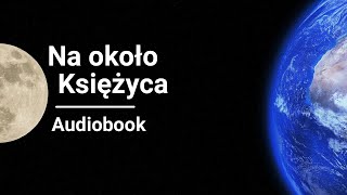 Juliusz Verne  Na około Księżyca Wokół księżyca  Audiobook [upl. by Aubyn574]