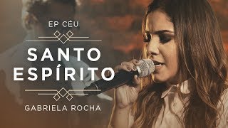 GABRIELA ROCHA  SANTO ESPÍRITO VEM CLIPE OFICIAL  EP CÉU [upl. by Filemon]