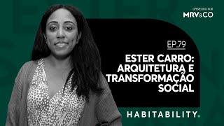 Ester Carro Arquitetura e Transformação Social  Habitability  EP 79 [upl. by Attlee468]