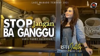 ISTY JULISTRY  STOP JANGAN BAGANGGU  LAGU MANADO TERBARU 2021  Official Music Video [upl. by Summons]