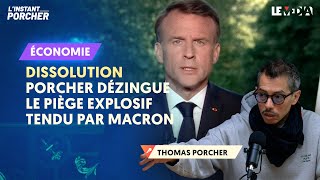 DISSOLUTION  PORCHER DÉZINGUE LE PIÈGE EXPLOSIF TENDU PAR MACRON [upl. by Sucramaj282]