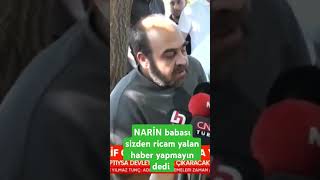 NARİN BABASI YALAN HABER YAPMAYIN DEDİ RİCAM [upl. by Ppik133]