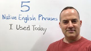 5 Native English Phrases I Used Today [upl. by Oiligriv]