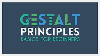 The Gestalt Principles  Basics for Beginners [upl. by Geirk]