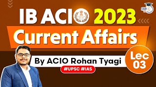 IB ACIO Exam 2023 Complete Current Affairs  Lecture 3  StudyIQ IAS [upl. by Farman]