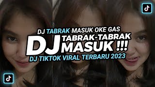 DJ TABRAK TABRAK MASUK‼️ DJ OKE GAS OKE GAS TAMBAH 2 TORANG GAS‼️ DJ TIKTOK TERBARU 2023 [upl. by Trout]