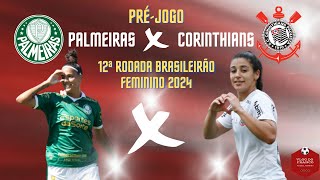 PRÉ  JOGO PALMEIRAS X CORINTHIANS  12ª RODADA DO BRASILEIRÃO FEMININO 2024 [upl. by Chaim]