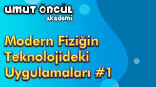 Modern Fiziğin Teknolojideki Uygulamaları 1  Görüntüleme Teknolojileri [upl. by Arakal]