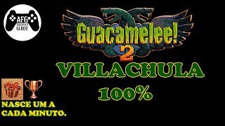 GUACAMELEE 2  VILLACHULA 100 [upl. by Phionna]