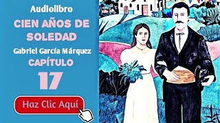 17 Cien años de soledad Por Gabriel García Márquez  Cap17  Audiolibro en español con voz humana [upl. by Negah]