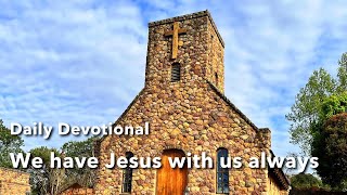 Devotional  We have Jesus with us always [upl. by Nolyaj119]