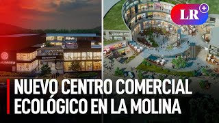 Anuncian PROYECTO de CENTRO COMERCIAL ECOLÓGICO en LA MOLINA inspirado en LARCOMAR [upl. by Lednyc]